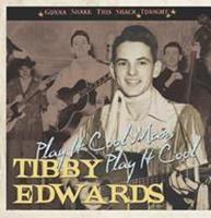 Tibby Edwards - Play It Cool Man - Gonna Shake This Shack Tonight