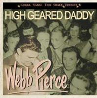 Webb Pierce - High Geared Daddy - Gonna Shake This Shack Tonight