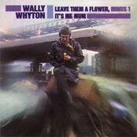 Wally Whyton - Leave Them A Flower - It's Me Mum, minus 1