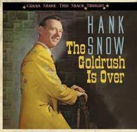 Hank Snow - The Goldrush Is Over - Gonna Shake This Shack Tonight