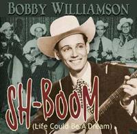 Bobby Williamson - Sh-Boom - Life Could Be A Dream