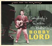 Bobby Lord - Everybody's Rockin' But Me - Gonna Shake This Shack Tonight (CD)