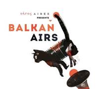 Galileo Music Communication Gm Otros Aires Presents Balkan Airs