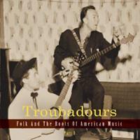 Various - Troubadours - Teil 3, Folk und die Wurzeln amerikanischer Musik (3-CD)