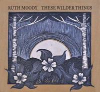 Ruth Moody These wilder things