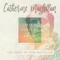 Catherine MacLellan If It's Alright With You-The