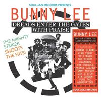 Bunny Lee: Dreads Enter the Gates with Praise: The Mighty Striker Shoots the Hits!