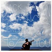 Jack Johnson Johnson, J: From Here To Now To You