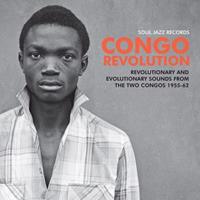 Congo Revolution: Revolutionary and Evolutionary Sounds from the Two Congos 1955-62