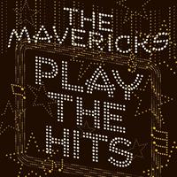 The Mavericks - Play The Hits (CD)