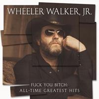 Wheeler Walker Jr. - Fuck You Bitch - All-Time Greatest Hits (CD)