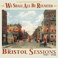 Various Artists - We Shall All Be Reunited - Revisiting The Bristol Sessions 1927-1928 (CD)