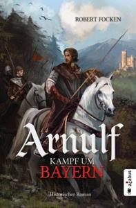 Acabus Kampf um Bayern / Arnulf Bd.3