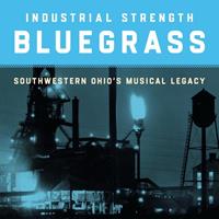 Galileo Music Communication Gm / Smithsonian Folkways Industrial Strength Bluegrass-Southwestern Ohio'