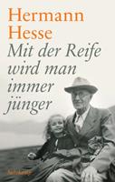 Hermann Hesse Mit der Reife wird man immer jünger