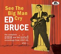 Ed Bruce - See The Big Man Cry - The complete SUN and Wand recordings 1957 – 65, plus… (CD)