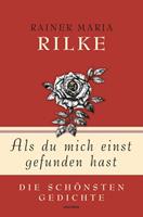 Rainer Maria Rilke Als du mich einst gefunden hast - Die schönsten Gedichte