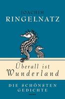 Joachim Ringelnatz Überall ist Wunderland - Die schönsten Gedichte
