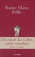Rainer Maria Rilke Du musst das Leben nicht verstehen
