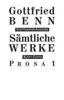 Gottfried Benn Sämtliche Werke - Stuttgarter Ausgabe / Prosa 1