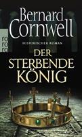 Bernard Cornwell Der sterbende König / Sachsen-Uhtred Saga Bd. 6