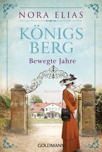Goldmann Königsberg. Bewegte Jahre / Königsberg-Saga Bd.2