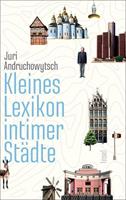 Juri Andruchowytsch Kleines Lexikon intimer Städte