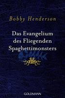 Bobby Henderson Das Evangelium des fliegenden Spaghettimonsters