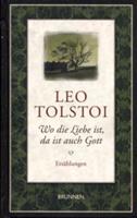 Leo N. Tolstoi Wo die Liebe ist, da ist auch Gott