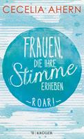 Cecelia Ahern Frauen, die ihre Stimme erheben. Roar.