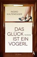 Ingrid Kaltenegger Das Glück ist ein Vogerl