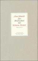 Arno Schmidt Der Briefwechsel mit Wilhelm Michels