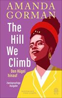 Amanda Gorman The Hill We Climb – Den Hügel hinauf: Zweisprachige Ausgabe