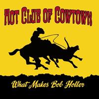 Hot Club Of Cowtown - What Makes Bob Holler (CD)