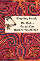 Häuptling Seattle Die Reden der großen Indianerhäuptlinge
