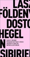 László F. Földényi Dostojewski liest Hegel in Sibirien und bricht in Tränen aus