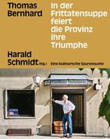 Thomas Bernhard In der Frittatensuppe feiert die Provinz ihre Triumphe