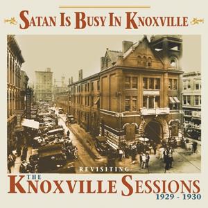 Various Artists - Satan Is Busy In Knoxville - Revisiting The Knoxville Sessions, 1929-1930 (CD)