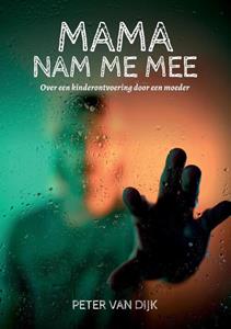 Peter van Dijk Mama nam me mee -   (ISBN: 9789464430813)