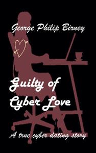 George Philip Birney Guilty of Cyber Love -   (ISBN: 9789464437478)