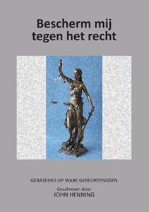 John Henning Bescherm mij tegen het Recht -   (ISBN: 9789464439397)