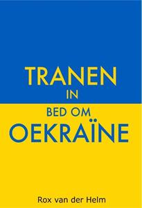 Rox van der Helm Tranen in bed om Oekraïne -   (ISBN: 9789464493863)