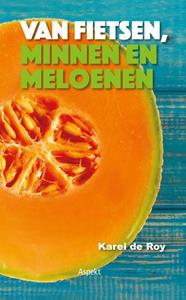 Karel de Roy Van fietsen, minnen en meloenen -   (ISBN: 9789464620610)