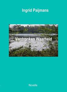 Ingrid Paijmans Verdronken Waarheid -   (ISBN: 9789492010254)