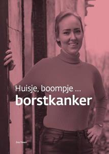 Eva Visser Huisje, boompje ... borstkanker -   (ISBN: 9789493089556)