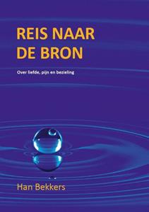 Han Bekkers Reis naar de bron -   (ISBN: 9789493191266)