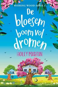 Holly Martin Whishing Wood 1 - De bloesemboom vol dromen -   (ISBN: 9789020551693)