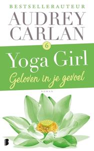 Audrey Carlan Yoga Girl 6 - Geloven in je gevoel -   (ISBN: 9789022584507)