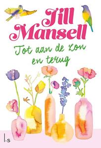 Jill Mansell Tot aan de zon en terug -   (ISBN: 9789024593101)