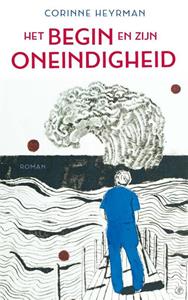 Corinne Heyrman Het begin en zijn oneindigheid -   (ISBN: 9789029540773)